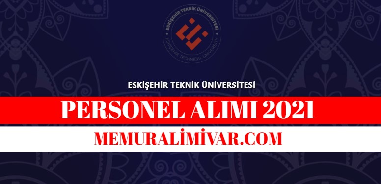 Eskişehir Teknik Üniversitesi Personel Alımı 2021 – Başvuru Sayfası