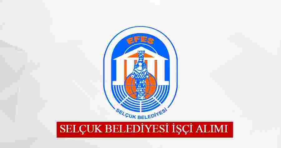 İzmir Selçuk Belediyesi İşçi Alımı 2022 – Güncel İlan