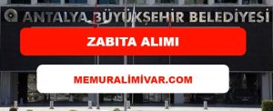 Antalya Büyükşehir Belediyesi Zabıta Alımı 2022 – Başvuru Formu