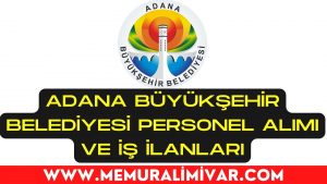 Adana Büyükşehir Belediyesi Personel Alımı ve İş İlanları 2022