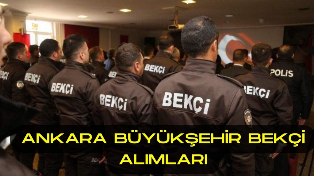 Ankara Büyükşehir Belediyesi Bekçi Alımı ve İş İlanları