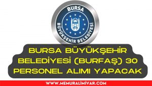 Bursa Büyükşehir Belediyesi (BURFAŞ) 30 Personel Alımı İş Başvuru Formu 2022
