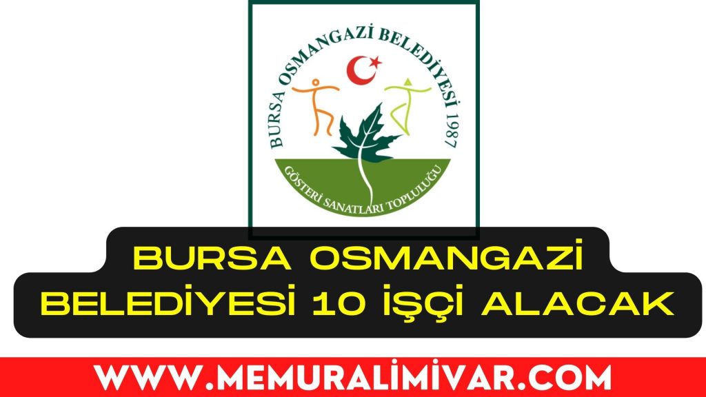 Bursa Osmangazi Belediyesi 10 İşçi Alacak – İş Başvuru Formu 2022
