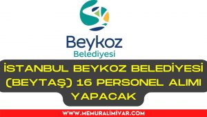 İstanbul Beykoz Belediyesi (BEYTAŞ) 16 Personel Alımı İş Başvuru Formu 2022