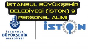 İstanbul Büyükşehir Belediyesi (İSTON) 9 Personel Alımı Yapacak 2022