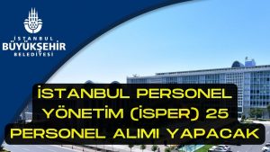 İstanbul Personel Yönetim (İSPER) 25 Personel Alımı Yapacak