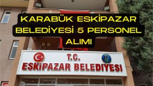 Karabük Eskipazar Belediyesi 5 Personel Alımı Yapacak