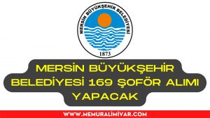 Mersin Büyükşehir Belediyesi 169 Şoför Alımı İş Başvuru Formu 2022