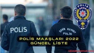 Polis Maaşları 2022 – Güncel Liste