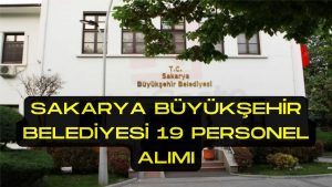 Sakarya Büyükşehir Belediyesi 19 Personel Alımı Yapacak 2022