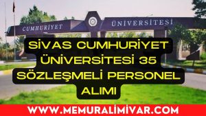 Sivas Cumhuriyet Üniversitesi 35 Sözleşmeli Personel Alımı Yapacak 2022