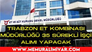 Trabzon Et Kombinası Müdürlüğü 35 Sürekli İşçi Alımı Yapacak 2022