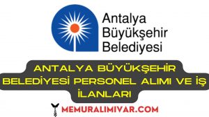 Antalya Büyükşehir Belediyesi Personel Alımı ve İş İlanları 2022