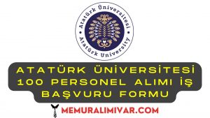 Atatürk Üniversitesi 100 Personel Alımı İş Başvuru Formu 2022