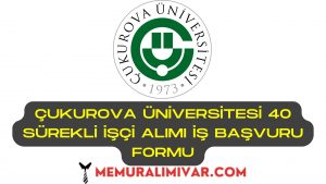 Çukurova Üniversitesi 40 Sürekli İşçi Alımı İş Başvuru Formu 2022