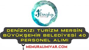 Denizkızı Turizm Mersin Büyükşehir Belediyesi 40 Personel Alımı İş Başvuru Formu 2022