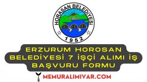 Erzurum Horosan Belediyesi 7 İşçi Alımı İş Başvuru Formu 2022