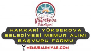 Hakkari Yüksekova Belediyesi Memur Alımı Başvuru Formu 2022
