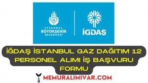 İĞDAŞ İstanbul Gaz Dağıtım 12 Personel Alımı İş Başvuru Formu 2022