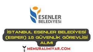 İstanbul Esenler Belediyesi (ESPER) 15 Güvenlik Görevlisi Alımı İş Başvuru Formu 2022