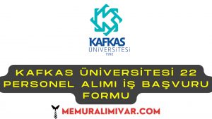 Kafkas Üniversitesi 22 Personel Alımı İş Başvuru Formu 2022