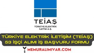 Türkiye Elektrik İletişim (TEİAŞ) 53 İşçi Alımı İş Başvuru Formu 2022