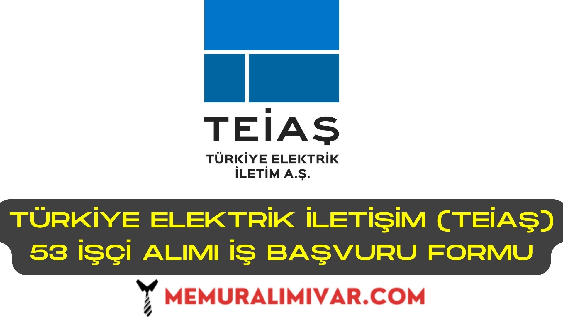 Türkiye Elektrik İletişim (TEİAŞ) 53 İşçi Alımı İş Başvuru Formu 2022