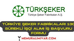 Türkiye Şeker Fabrikaları 130 Sürekli İşçi Alımı İş Başvuru Formu 2022