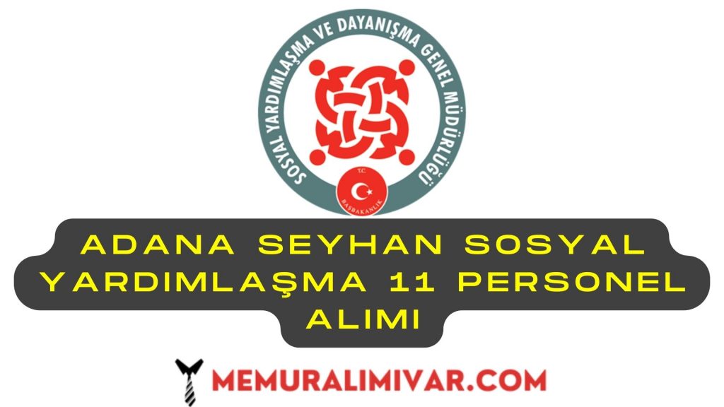 Adana Seyhan Sosyal Yardımlaşma 11 Personel Alımı Yapacak
