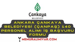 Ankara Çankaya Belediyesi (ÇANPAŞ) 140 Personel Alımı İş Başvuru Formu