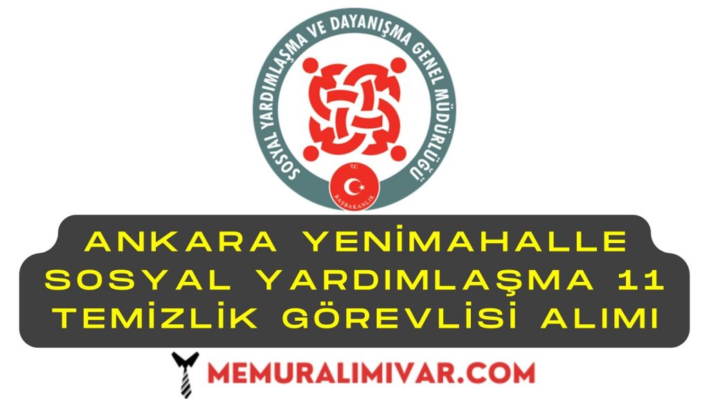 Ankara Yenimahalle Sosyal Yardımlaşma 11 Temizlik Görevlisi Alımı Yapacak