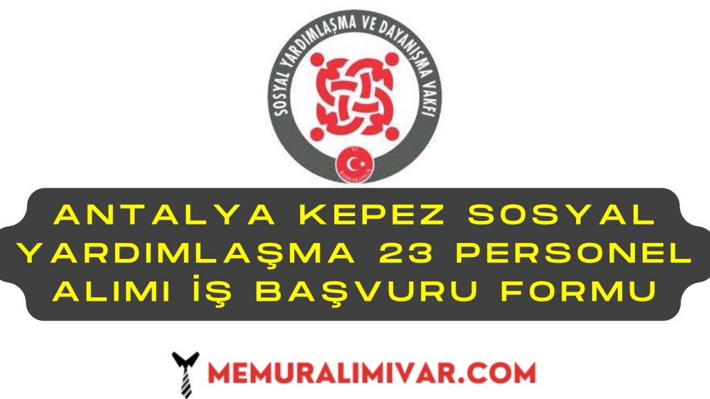Antalya Kepez Sosyal Yardımlaşma 23 Personel Alımı Yapacak