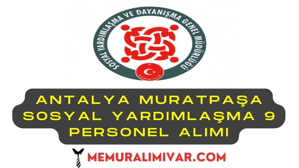 Antalya Muratpaşa Sosyal Yardımlaşma 9 Personel Alımı Yapacak