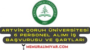 Artvin Çoruh Üniversitesi 6 Personel Alımı İş Başvurusu ve Şartları