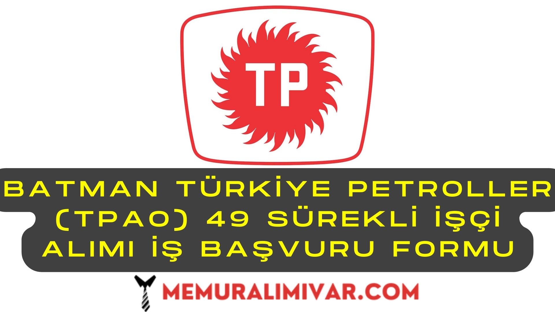 Batman Türkiye Petroller (TPAO) 49 Sürekli İşçi Alımı İş Başvuru Formu 2022