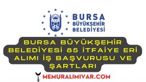 Bursa Büyükşehir Belediyesi 85 İtfaiye Eri Alımı İş Başvurusu ve Şartları