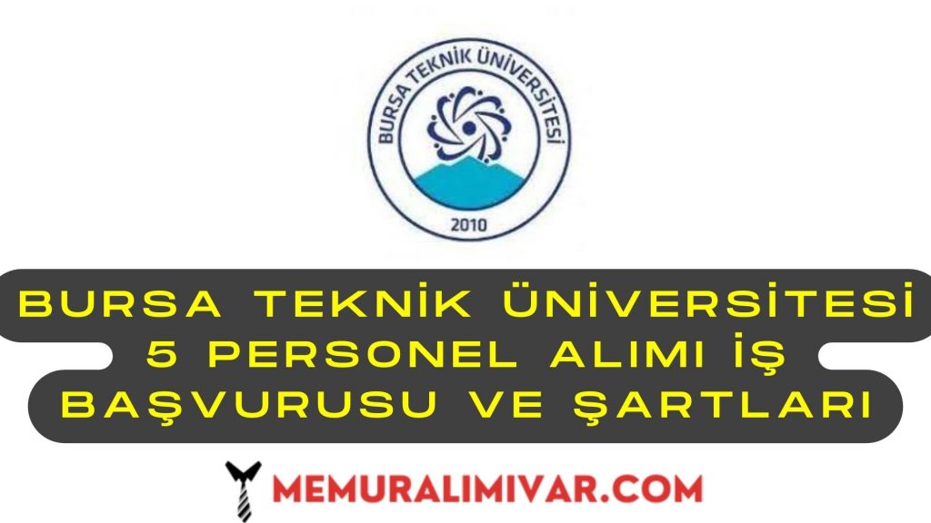 Bursa Teknik Üniversitesi 5 Personel Alımı İş Başvurusu ve Şartları