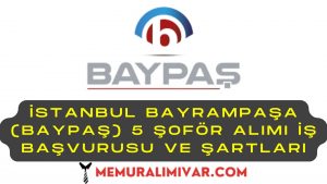 İstanbul Bayrampaşa (BAYPAŞ) 5 Şoför Alımı İş Başvurusu ve Şartları