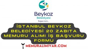 İstanbul Beykoz Belediyesi 20 Zabıta Memuru Alımı İş Başvuru Formu