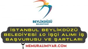 İstanbul Beylikdüzü Belediyesi 10 İşçi Alımı İş Başvurusu ve Şartları
