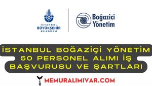 İstanbul Boğaziçi Yönetim 50 Personel Alımı İş Başvurusu ve Şartları