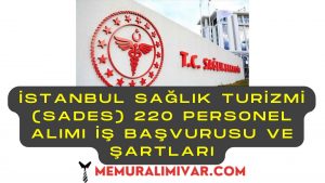 İstanbul Sağlık Turizmi (SADES) 220 Personel Alımı İş Başvurusu ve Şartları
