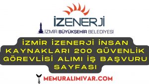 İzmir İzenerji İnsan Kaynakları 200 Güvenlik Görevlisi Alımı İş Başvuru Sayfası