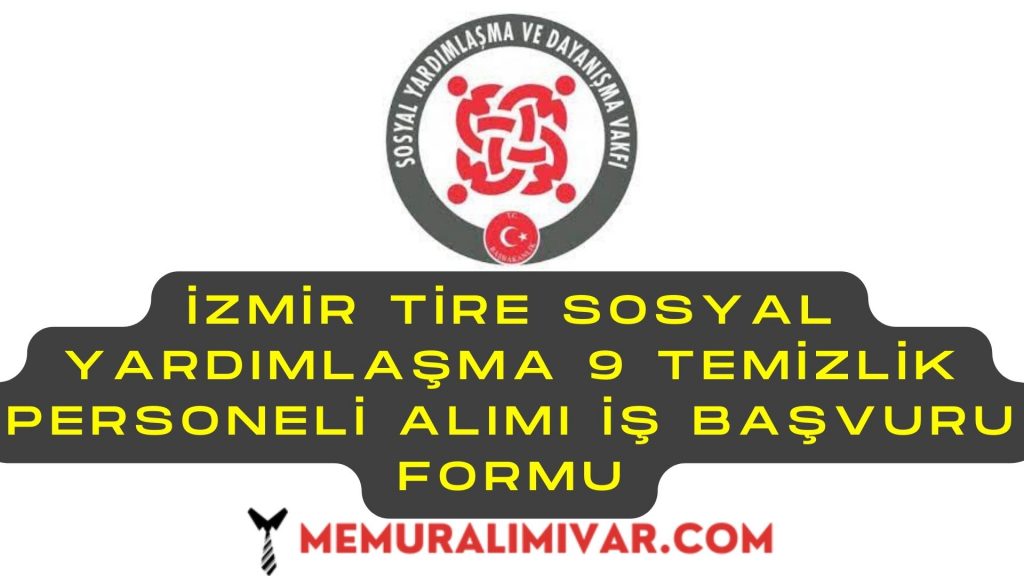 İzmir Tire Sosyal Yardımlaşma 9 Temizlik Personeli Alımı Yapacak