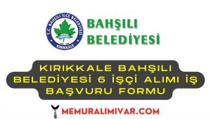 Kırıkkale Bahşılı Belediyesi 6 İşçi Alımı İş Başvuru Formu
