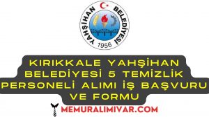 Kırıkkale Yahşihan Belediyesi 5 Temizlik Personeli Alımı İş Başvurusu ve Şartları