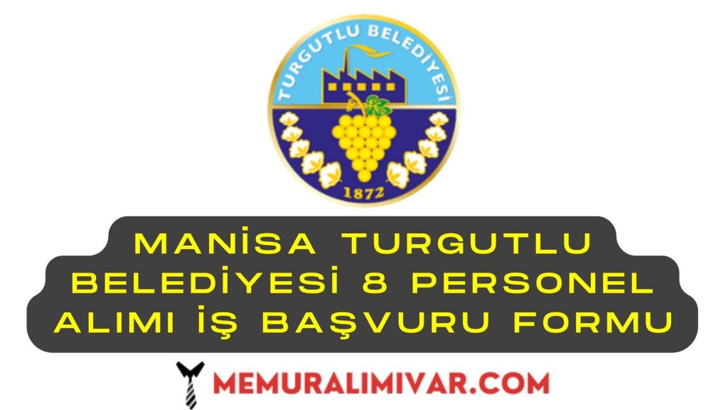 Manisa Turgutlu Belediyesi 8 Personel Alımı İş Başvurusu ve Şartları