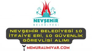 Nevşehir Belediyesi 10 İtfaiye Eri, 10 Güvenlik Görevlisi Alımı İş Başvuru Formu
