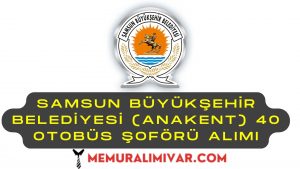 Samsun Büyükşehir Belediyesi (ANAKENT) 40 Otobüs Şoförü Alımı Yapacak