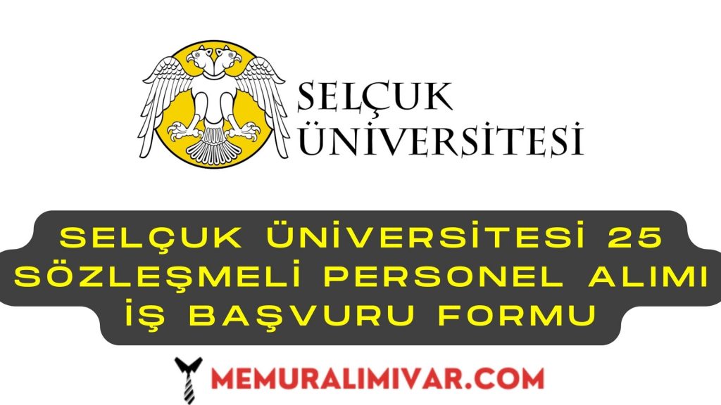 Selçuk Üniversitesi 25 Sözleşmeli Personel Alımı İş Başvuru Formu